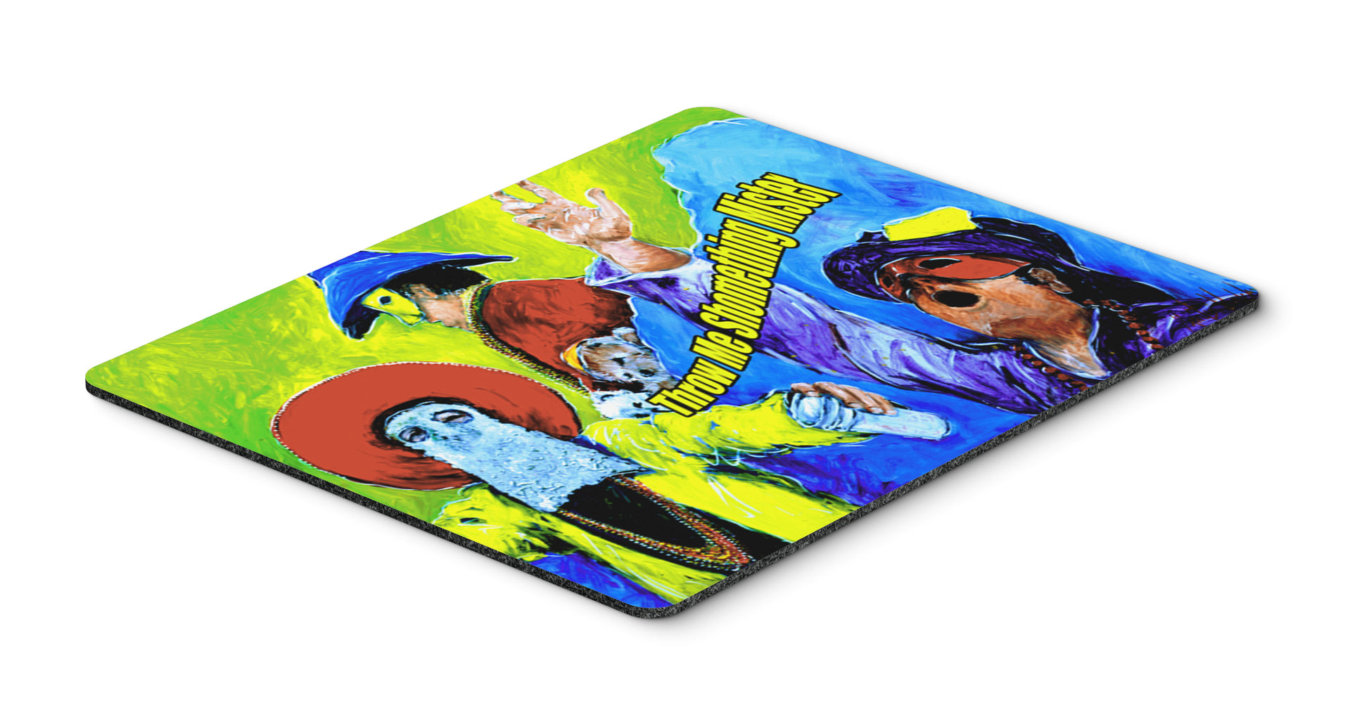 Buy this Mardi Gras Throw me something mister Mouse Pad, Hot Pad or Trivet
